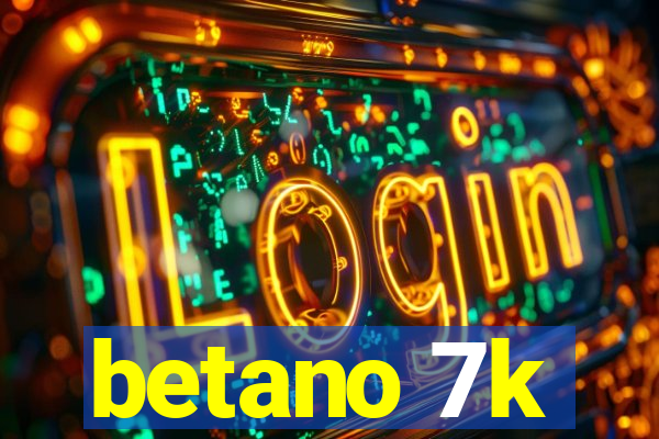 betano 7k